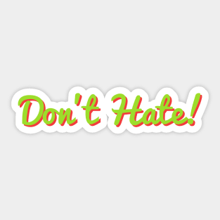 Don't Hate! Sticker